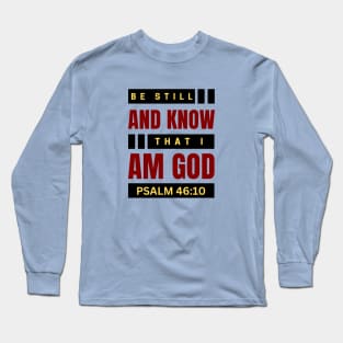 Be Still And Know That I Am God | Christian Bible Verse Psalm 46:10 Long Sleeve T-Shirt